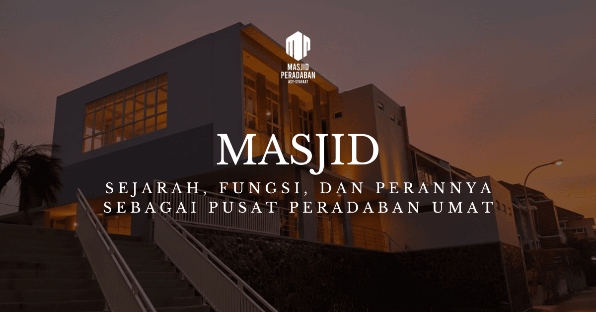 Masjid Sejarah, Fungsi dan Perannya Sebagai Pusat Peradaban Umat