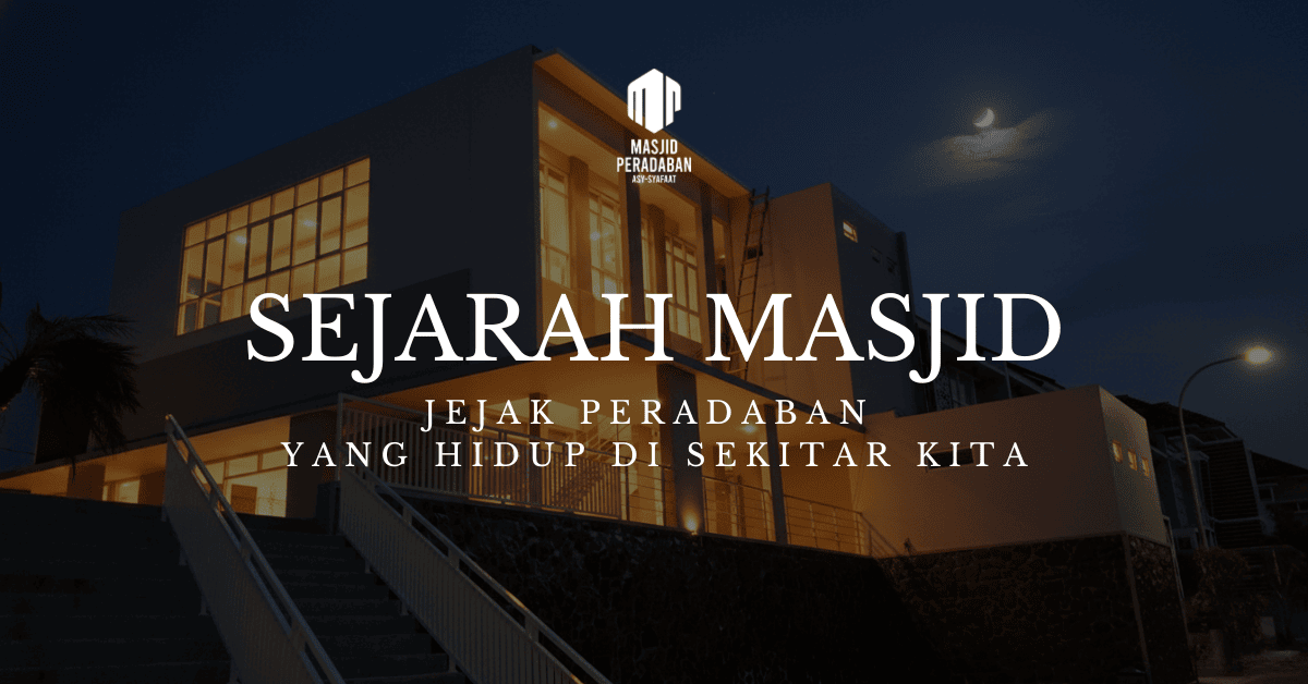 Sejarah Masjid Jejak Peradaban yang Hidup di Sekitar Kita