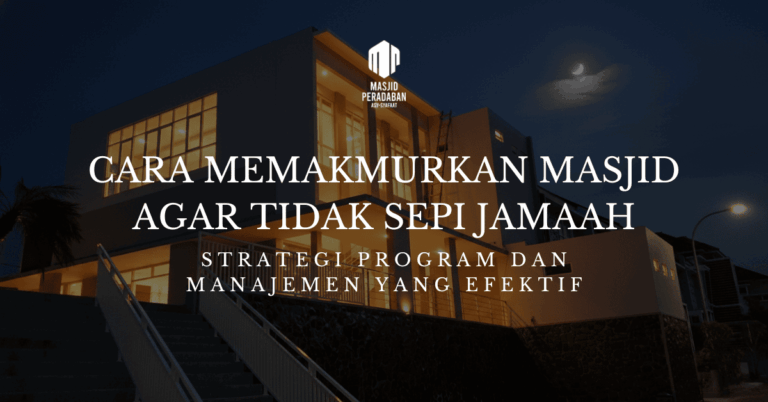 Cara Memakmurkan Masjid Agar Tidak Sepi Jamaah