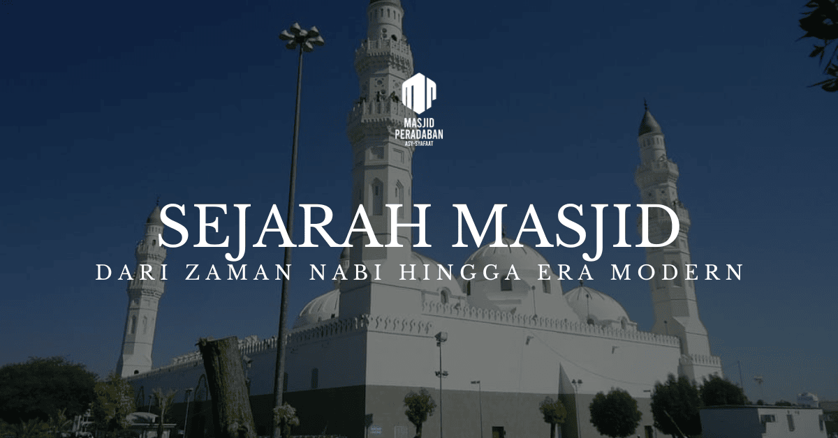 Sejarah Masjid dari Zaman Nabi hingga Era Modern