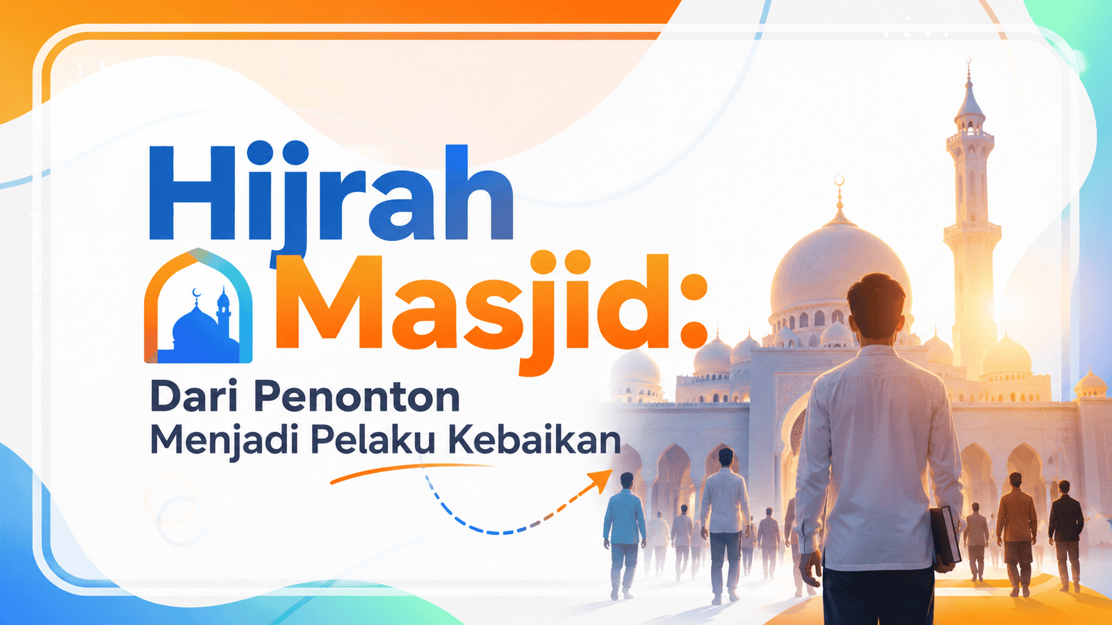 Hijrah Masjid Dari Penonton Menjadi Pelaku Kebaikan